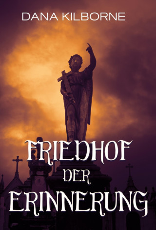 Dana Kilborne: Friedhof der Erinnerung