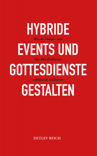 Detlev Reich: Hybride Events und Gottesdienste gestalten