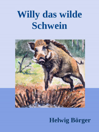 Helwig Börger: Willy das wilde Schwein