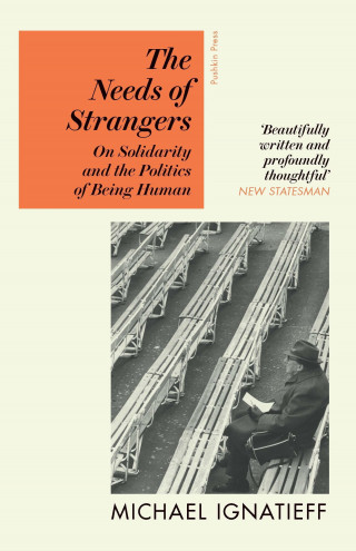 Michael Ignatieff: The Needs of Strangers