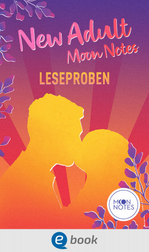 Jennifer Schumann, Josephine Angelini, Laura Labas, Ashley Herring Blake, Emma Lindberg, Sherin Nagib, Darcy Crimson, Juli Dorne: New Adult Moon Notes Leseproben