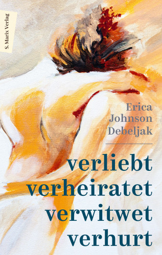 Erica Johnson Debeljak: Verliebt, verheiratet, verwitwet, verhurt
