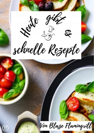 Blaze Flamingrill: Heute gibt es – schnelle Rezepte