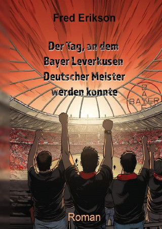 Fred Erikson: Der Tag, an dem Bayer Leverkusen Deutscher Meister werden konnte