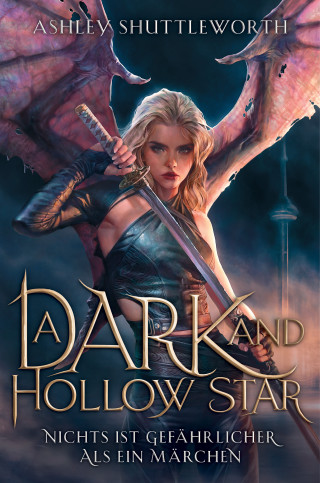 Ashley Shuttleworth: A Dark and Hollow Star – Nichts ist gefährlicher als ein Märchen (Hollow Star Saga 1)
