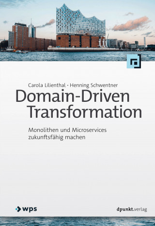 Carola Lilienthal, Henning Schwentner: Domain-Driven Transformation