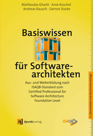 Mahbouba Gharbi, Arne Koschel, Andreas Rausch, Gernot Starke: Basiswissen für Softwarearchitekten