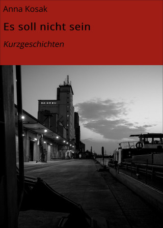 Anna Kosak: Es soll nicht sein