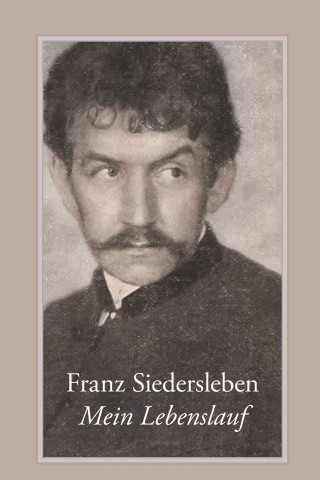 Franz Siedersleben: Mein Lebenslauf