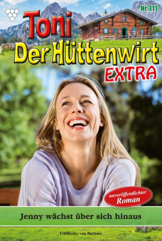 Friederike von Buchner: Toni der Hüttenwirt Extra 111 – Heimatroman