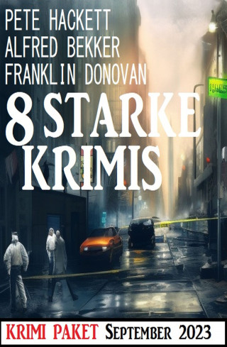 Alfred Bekker, Franklin Donovan, Pete Hackett: 8 Starke Krimis September 2023: Krimi Paket