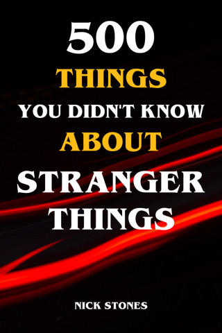 Nick Stones: 500 Things You Didn't Know About Stranger Things