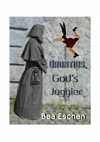 Bea Eschen: Orontius, God's Juggler