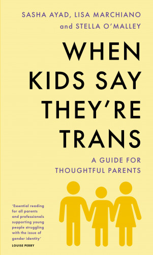Stella O'Malley, Sasha Ayad, Lisa Marchiano: When Kids Say They're Trans