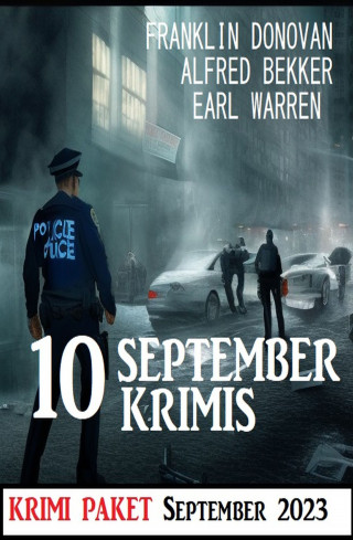Alfred Bekker, Franklin Donovan, Earl Warren: 10 September Krimis 2023: Krimi Paket
