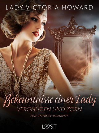 Lady Victoria Howard: Bekenntnisse einer Lady: Vergnügen und Zorn – eine Zeitreise-Romanze