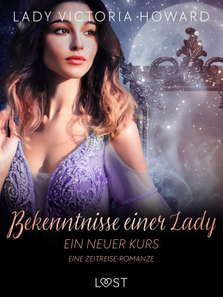 Lady Victoria Howard: Bekenntnisse einer Lady: Ein neuer Kurs - eine Zeitreise-Romanze