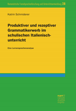 Katrin Schmiderer: Produktiver und rezeptiver Grammatikerwerb im schulischen Italienischunterricht
