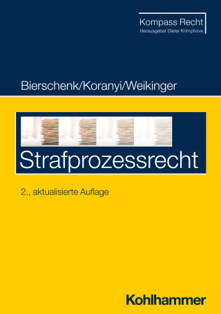 Lars Bierschenk, Johannes Koranyi, Sebastian Weikinger: Strafprozessrecht