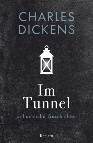 Charles Dickens: Im Tunnel. Eine unheimliche Geschichte