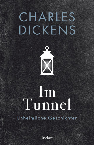 Charles Dickens: Im Tunnel. Unheimliche Geschichten
