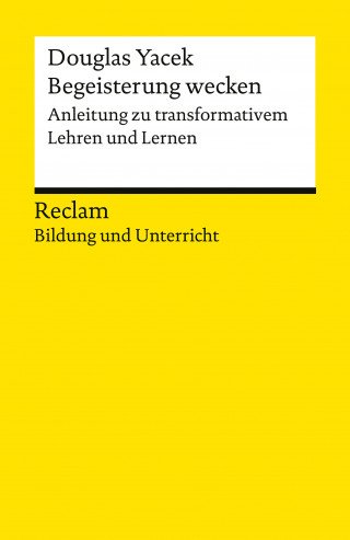 Douglas Yacek: Begeisterung wecken. Anleitung zu transformativem Lehren und Lernen