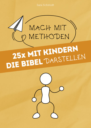 Sara Schmidt: 25x mit Kindern die Bibel darstellen