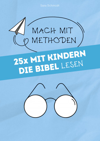 Sara Schmidt: 25x mit Kindern die Bibel lesen