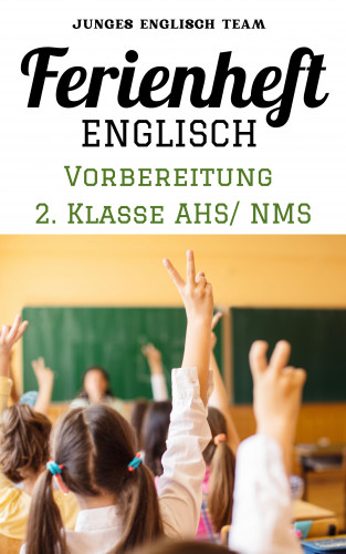 Junges Englisch Team: Englisch Ferienhefte - NMS und AHS – Für die 2 Klasse Ferienheft Englisch ,2. Klasse MS/AHS -