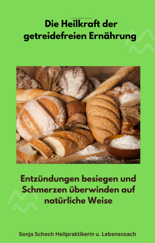 Sonja Schoch: Die Heilkraft der getreidefreien Ernährung