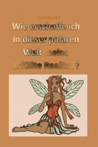 Delia Daniela: Wie erschaffe ich in dieser polaren Welt meine erfüllte Realität?