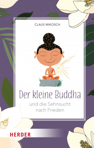 Claus Mikosch: Der kleine Buddha und die Sehnsucht nach Frieden