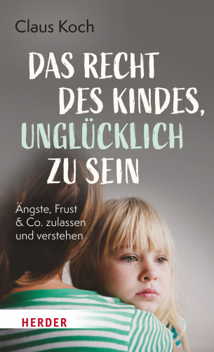 Claus Koch: Das Recht des Kindes, unglücklich zu sein