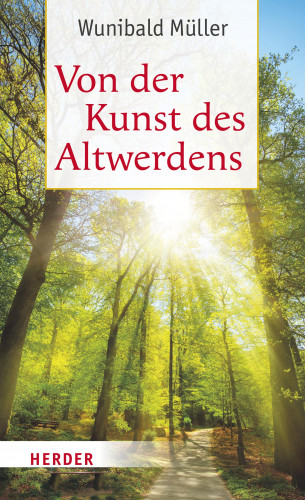 Wunibald Müller: Von der Kunst des Altwerdens