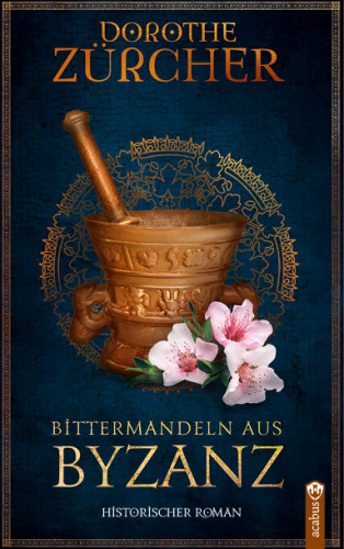 Dorothe Zürcher: Bittermandeln aus Byzanz