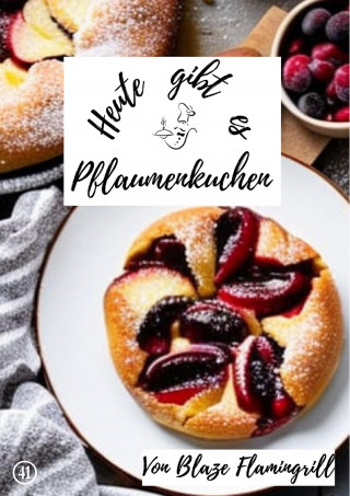 Blaze Flamingrill: Heute gibt es - Pflaumenkuchen