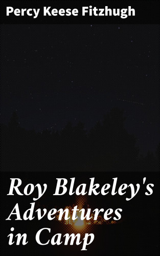 Percy Keese Fitzhugh: Roy Blakeley's Adventures in Camp