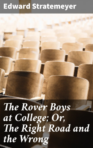 Edward Stratemeyer: The Rover Boys at College; Or, The Right Road and the Wrong