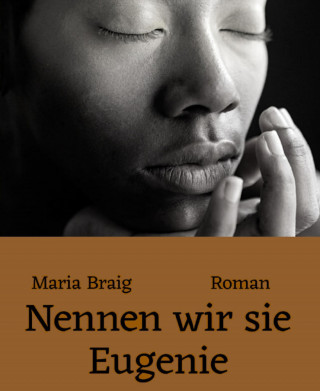 Maria Braig: Nennen wir sie Eugenie