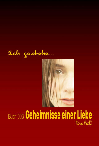 Sara Paoli: Ich gestehe Buch 003: Geheimnisse einer Liebe