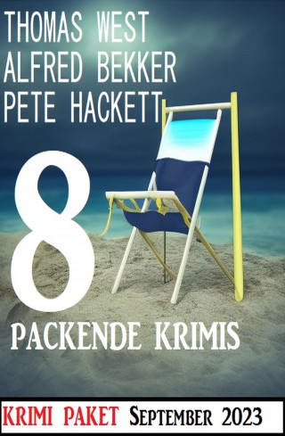 Alfred Bekker, Thomas West, Pete Hackett: 8 Packende Krimis September 2023