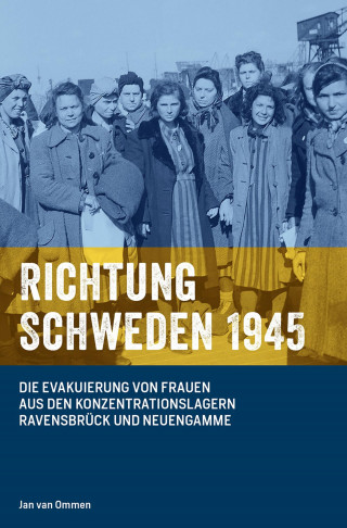 Jan van Ommen: RICHTUNG SCHWEDEN 1945