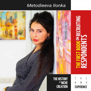 Ilona Metodieva: The First Book on Recruiting Respondents The History of Niche Creation The Ads Experience