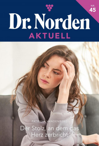Patricia Vandenberg: Der Stolz, an dem das Herz zerbricht