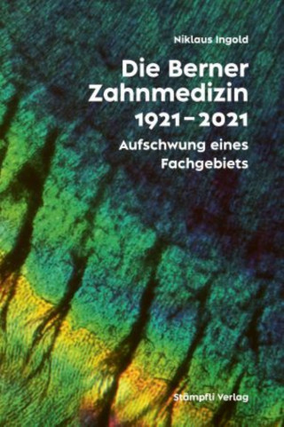 Niklaus Ingold: Die Berner Zahnmedizinschule 1921-2021