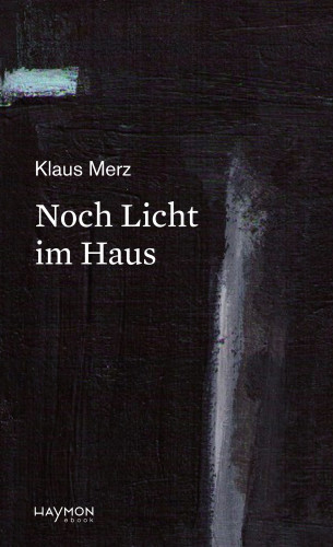 Klaus Merz: Noch Licht im Haus