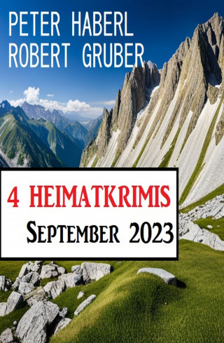 Peter Haberl, Robert Gruber: 4 Heimatkrimis September 2023