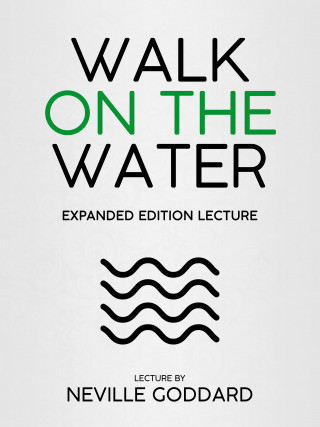 Neville Goddard: Walk On The Water - Expanded Edition Lecture