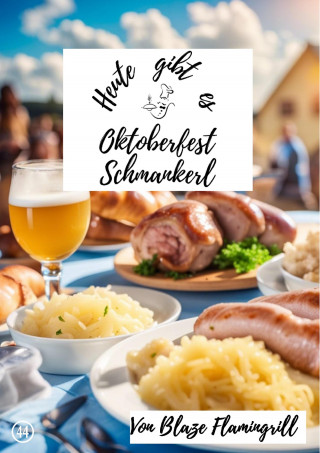 Blaze Flamingrill: Heute gibt es - Oktoberfest Schmankerl