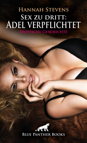 Hannah Stevens: Sex zu dritt: Adel verpflichtet | Erotische Geschichte